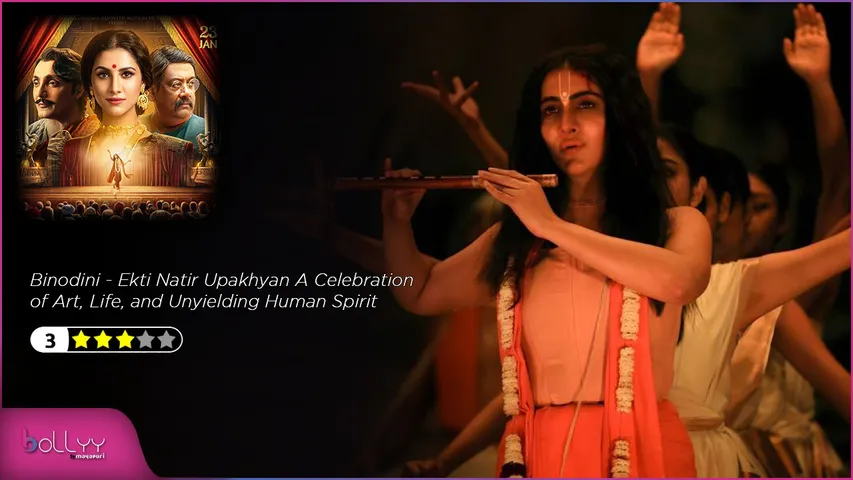 Film Review Binodini - Ekti Natir Upakhyan A Celebration of Art, Life, and Unyielding Human Spirit