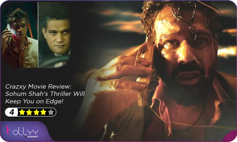 Crazxy Movie Review Sohum Shah's Thriller Will Keep You on Edge!