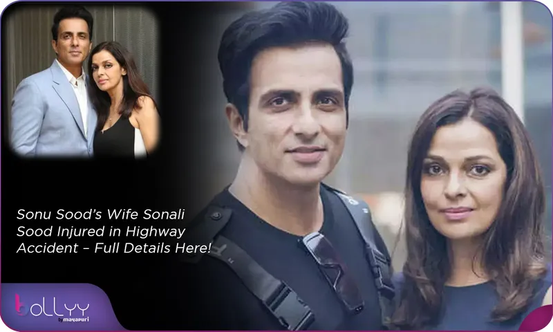Sonu Sood’s Wife Sonali Sood Injured in Highway Accident – Full Details Here!