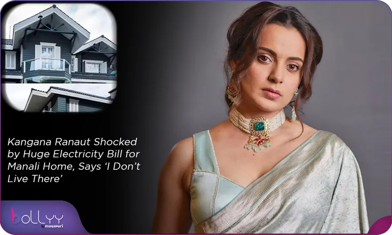 Kangana Ranaut Shocked by Huge Electricity Bill for Manali Home, Says ‘I Don’t Live There’