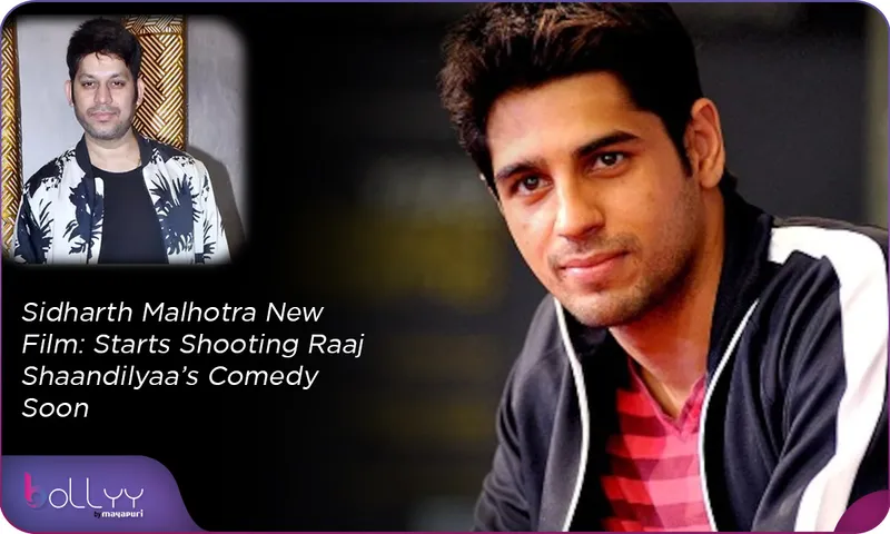 Sidharth Malhotra New Film Starts Shooting Raaj Shaandilyaa’s Comedy Soon