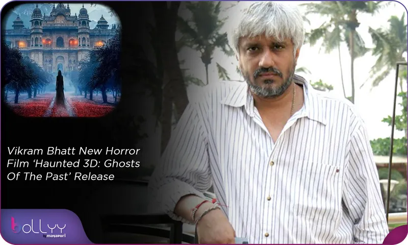 Vikram Bhatt New Horror Film ‘Haunted 3D Ghosts Of The Past’ Release