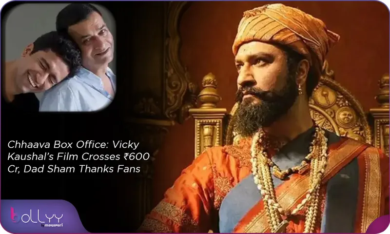 Chhaava Box Office Vicky Kaushal’s Film Crosses ₹600 Cr, Dad Sham Thanks Fans