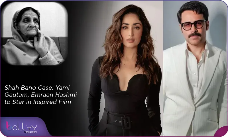 Shah Bano Case Yami Gautam, Emraan Hashmi to Star in Inspired Film