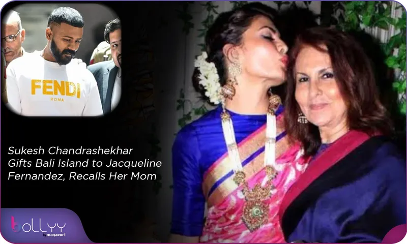 Sukesh Chandrashekhar Gifts Bali Island to Jacqueline Fernandez, Recalls Her Mom