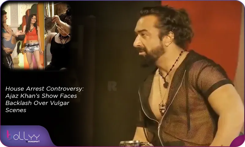 House Arrest Controversy Ajaz Khan’s Show Faces Backlash Over Vulgar Scenes