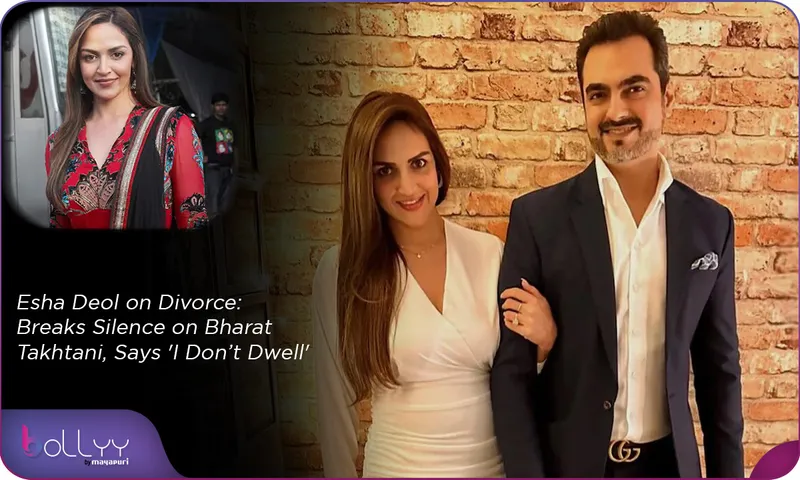 Esha Deol on Divorce Breaks Silence on Bharat Takhtani, Says 'I Don’t Dwell'