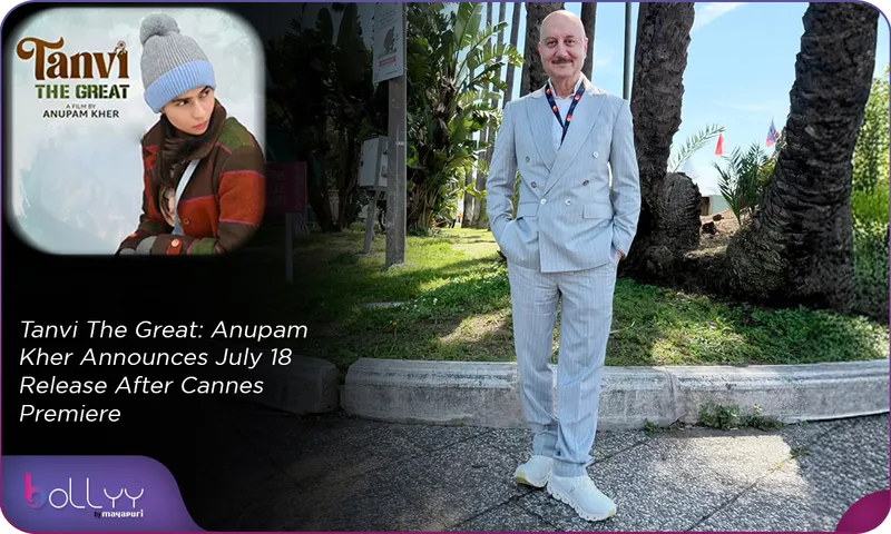 Film Tanvi The Great Anupam Kher Announces July 18 Release After Cannes Premiere