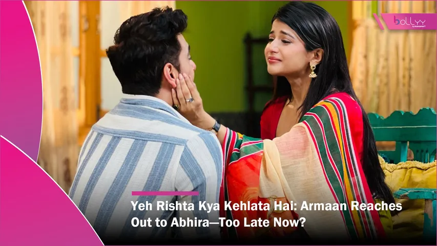 Yeh Rishta Kya Kehlata Hai Latest Episode Armaan Reaches Out to Abhira—Too Late Now