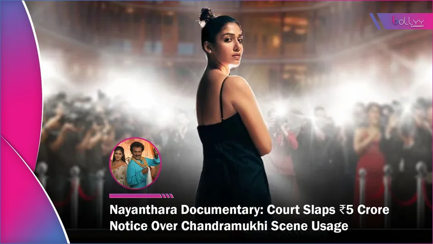 Nayanthara Documentary Court Slaps ₹5 Crore Notice Over Chandramukhi Scene Usage