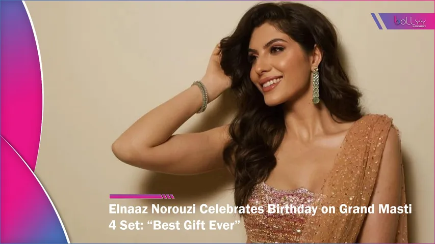 Elnaaz Norouzi Celebrates Birthday on Grand Masti 4 Set “Best Gift Ever”