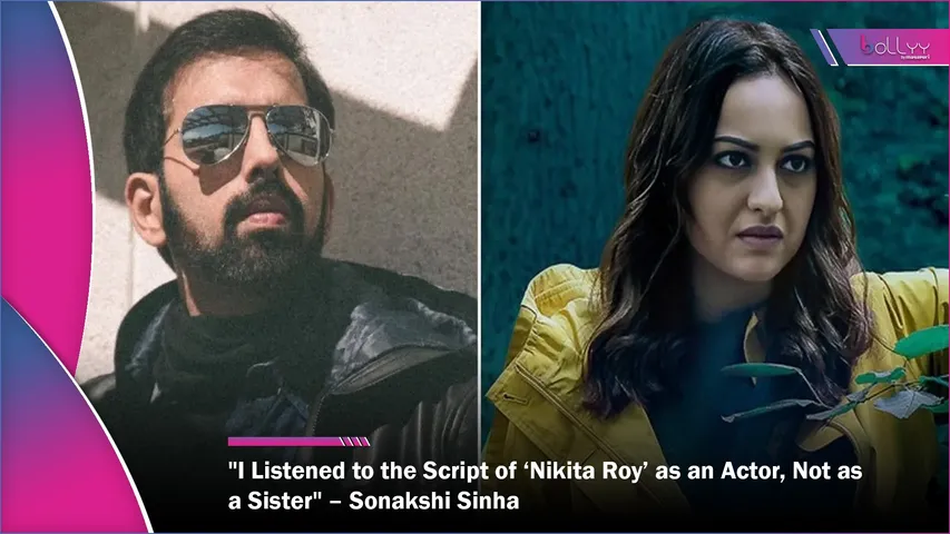 I Listened to the Script of ‘Nikita Roy’ as an Actor, Not as a Sister – Sonakshi Sinha