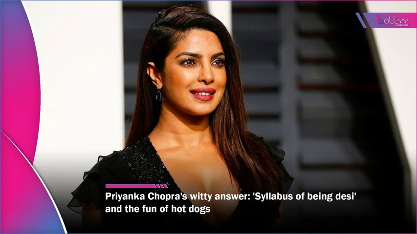 Priyanka Chopra's witty answer 'Syllabus of being desi' and the fun of hot dogs