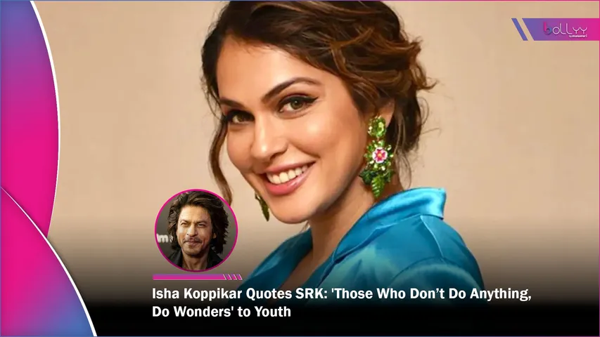 Isha Koppikar Quotes SRK 'Those Who Don’t Do Anything, Do Wonders' to Youth