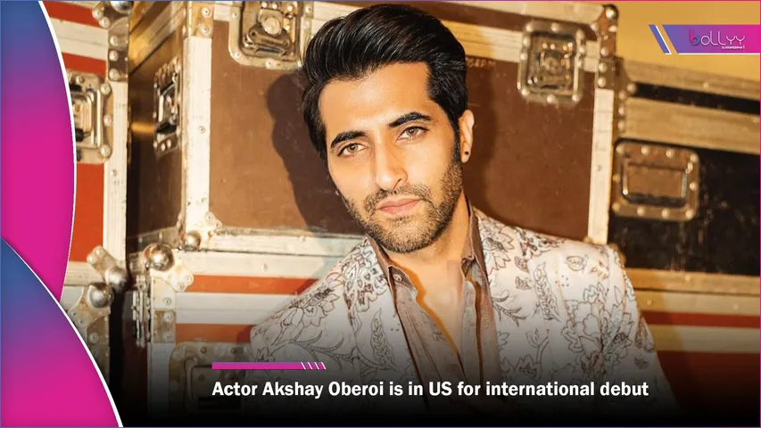 Actor Akshay Oberoi is in US for international debut