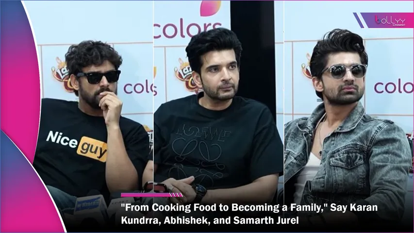 From Cooking Food to Becoming a Family, Say Karan Kundrra, Abhishek, and Samarth Jurel