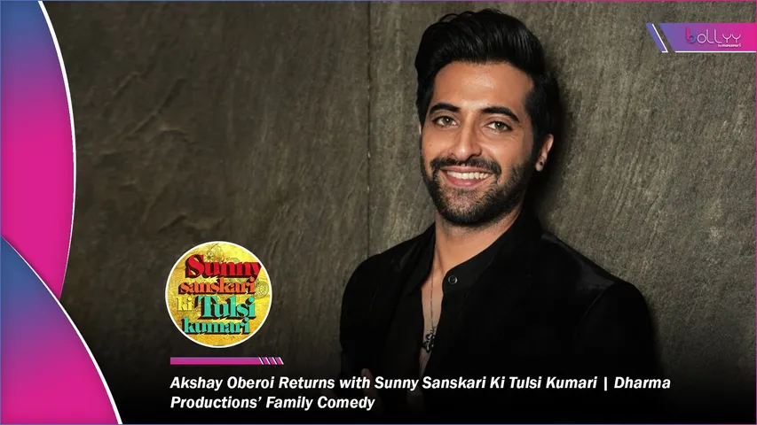 Akshay Oberoi Returns with Sunny Sanskari Ki Tulsi Kumari