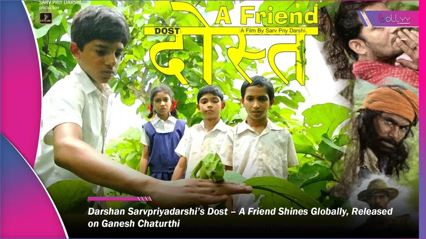 Darshan Sarvpriyadarshi’s Dost – A Friend Shines Globally