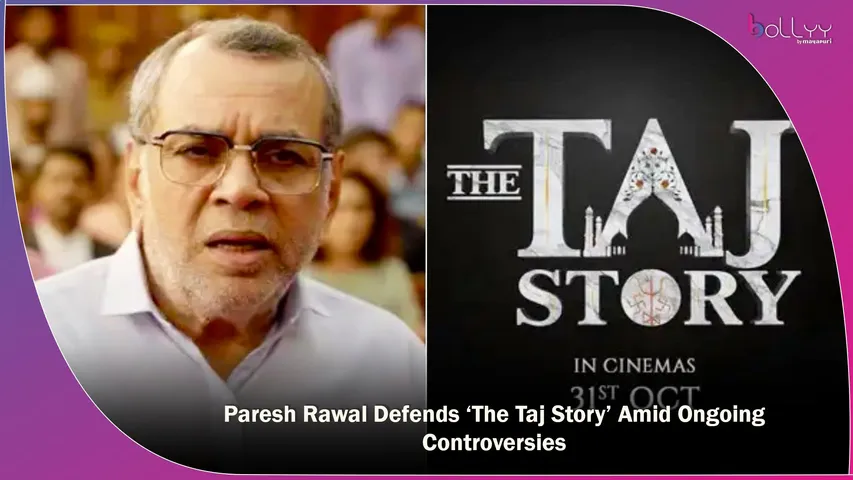Paresh Rawal Defends ‘The Taj Story’