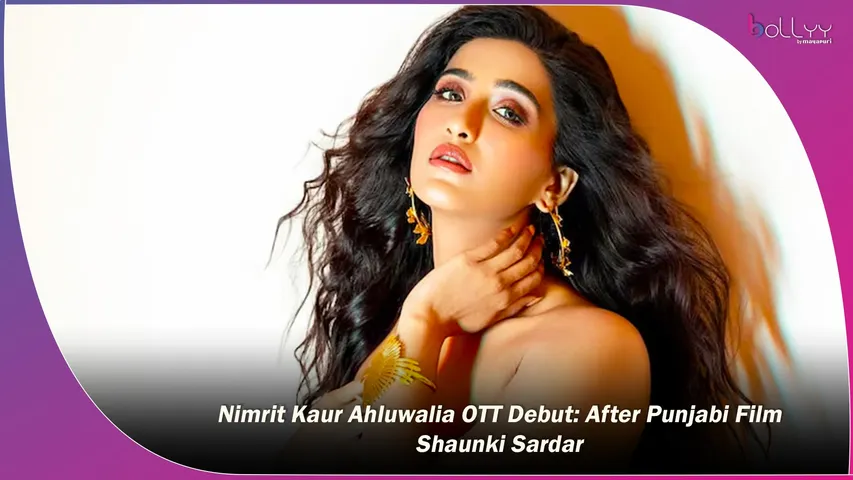 Nimrit Kaur Ahluwalia OTT Debut