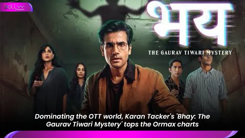 Dominating the OTT world, Karan Tacker's 'Bhay: The Gaurav Tiwari Mystery' tops the Ormax charts