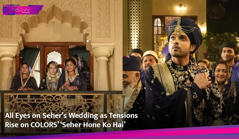 All Eyes on Seher’s Wedding as Tensions Rise on COLORS’ ‘Seher Hone Ko Hai’