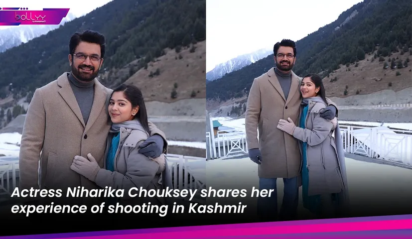 Actress Niharika Chouksey shares her experience of shooting in Kashmir