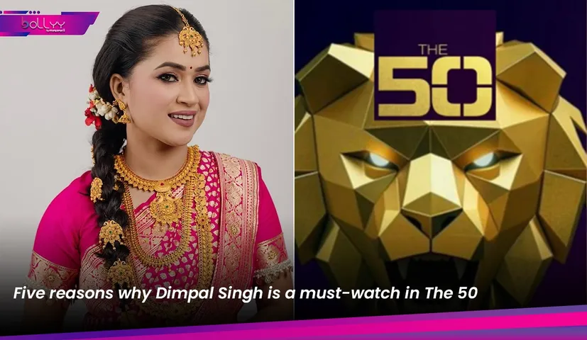 Five reasons why Dimpal Singh is a must-watch in The 50