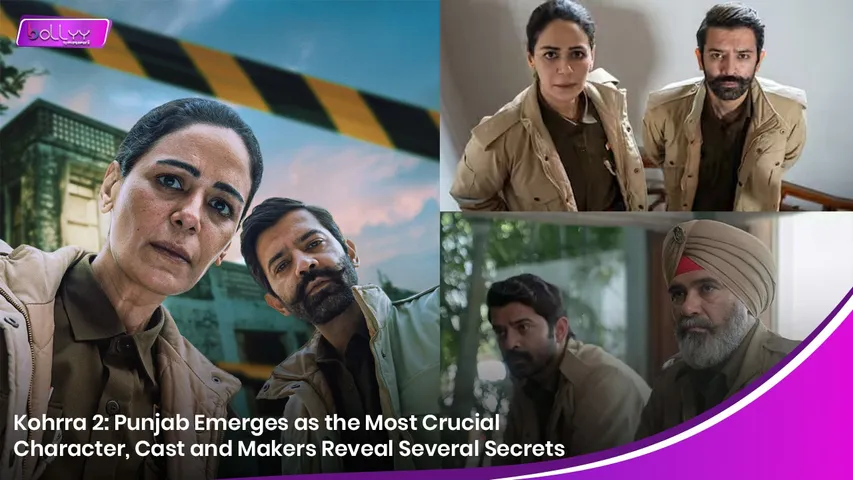 Kohrra 2: Punjab Emerges as the Most Crucial Character
