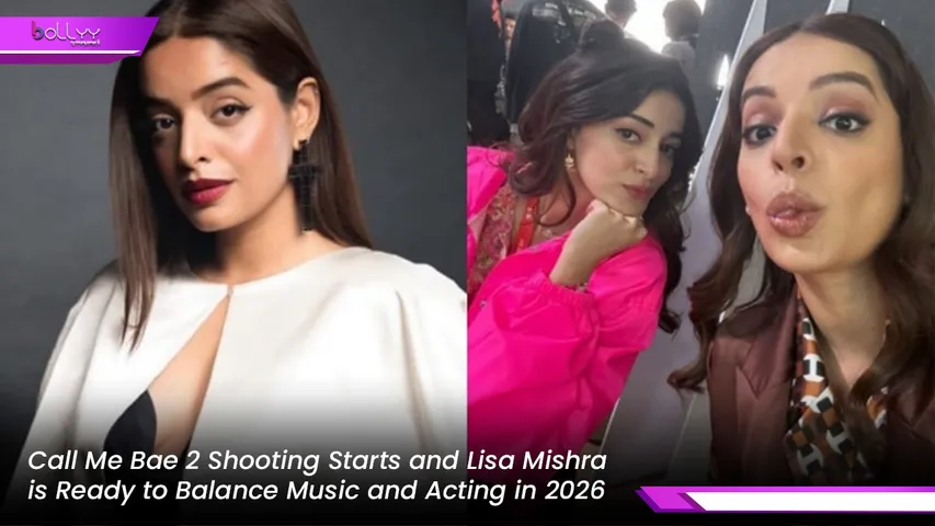 Call Me Bae 2 Shooting Starts and Lisa Mishra is Ready to Balance Music and Acting in 2026