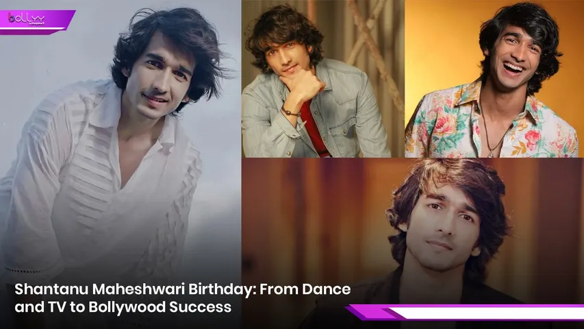Shantanu Maheshwari Birthday: From Dance and TV to Bollywood Success