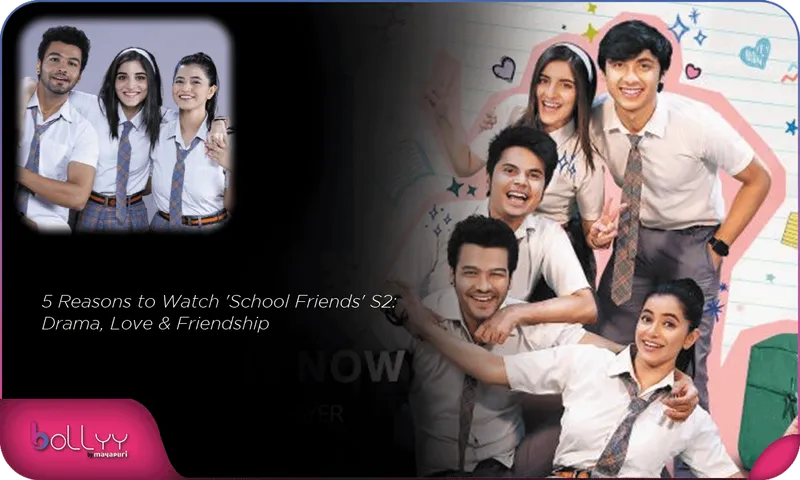 5 Reasons to Watch 'School Friends' S2 Drama, Love & Friendship
