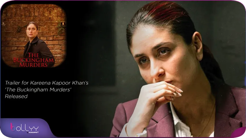 Trailer for Kareena Kapoor Khan’s 'The Buckingham Murders' Released