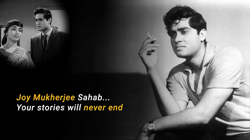 Joy Mukherjee Sahab... Your stories will never end