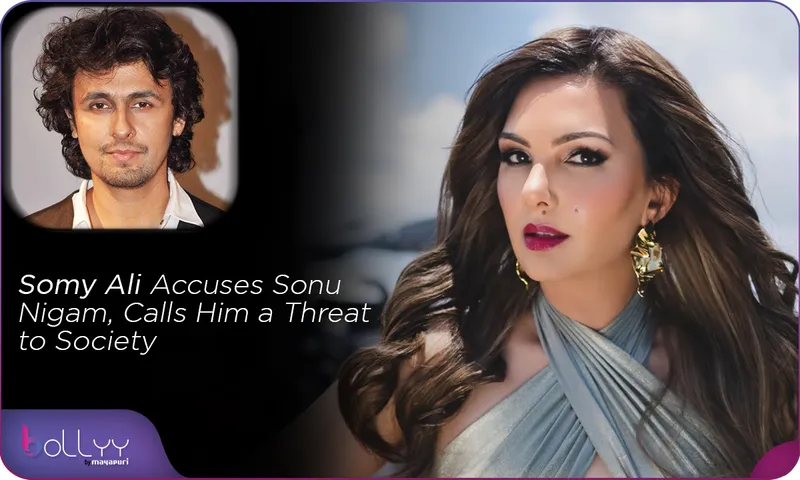 Somy Ali Accuses Sonu Nigam, Calls Him a Threat to Society