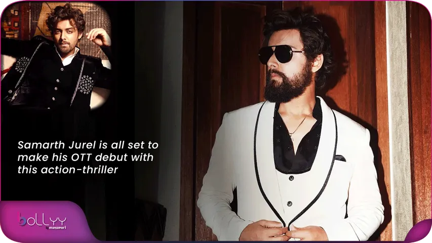 Samarth Jurel is all set to make his OTT debut with this action-thriller