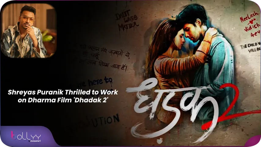 Shreyas Puranik Thrilled to Work on Dharma Film 'Dhadak 2'