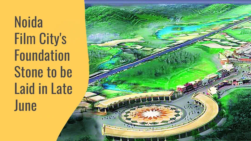 Noida Film City's Foundation Stone to be Laid in Late June