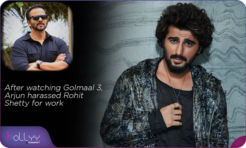 After watching Golmaal 3, Arjun harassed Rohit Shetty for work