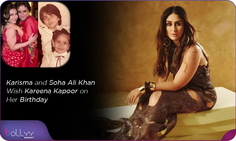 Karisma and Soha Ali Khan Wish Kareena Kapoor on Her Birthday