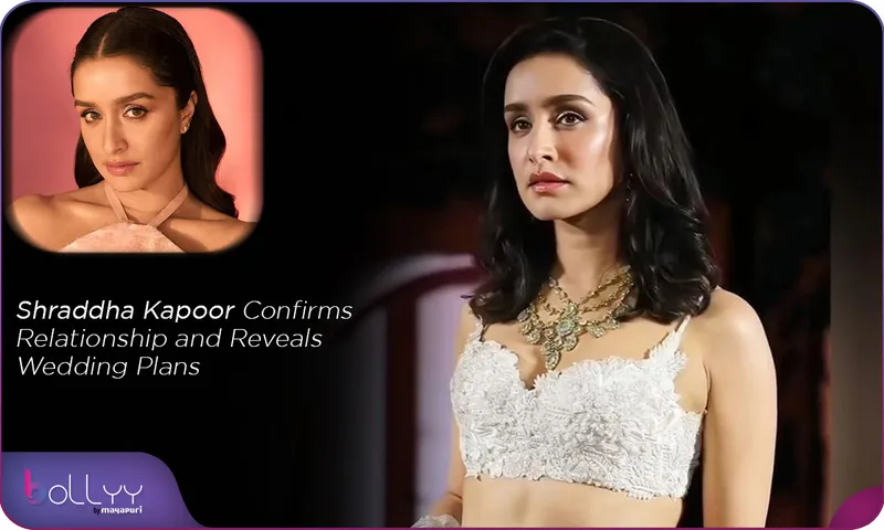 Shraddha Kapoor Confirms Relationship and Reveals Wedding Plans