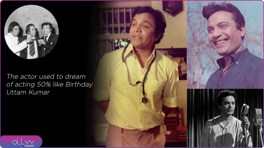 The actor used to dream of acting 50% like Birthday Uttam Kumar