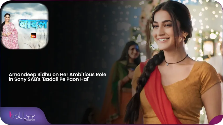 Amandeep on Her Ambitious Role in Sony SAB's 'Badall Pe Paon Hai'