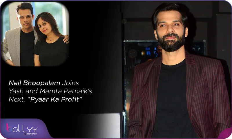 Neil Bhoopalam Joins Yash and Mamta Patnaik’s Next, “Pyaar Ka Profit”