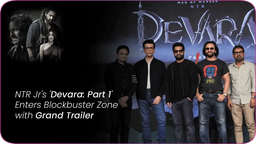 NTR Jr's 'Devara Part 1' Enters Blockbuster Zone with Grand Trailer