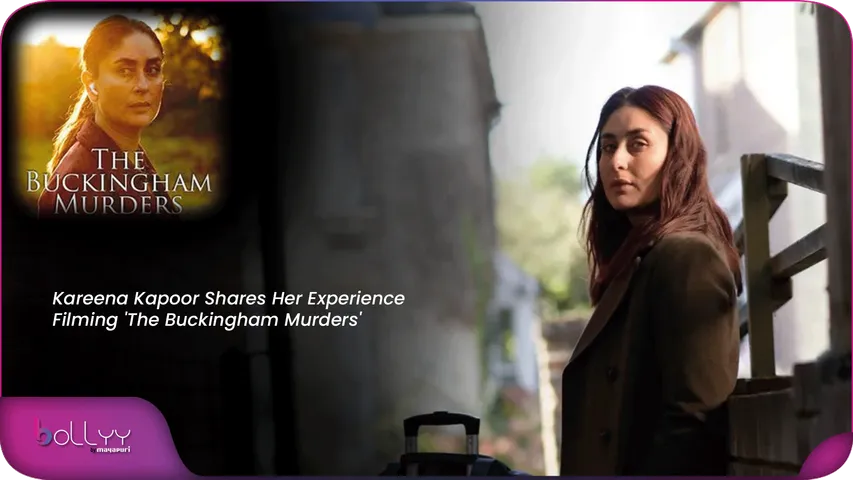 Kareena Kapoor Shares Her Experience Filming 'The Buckingham Murders'
