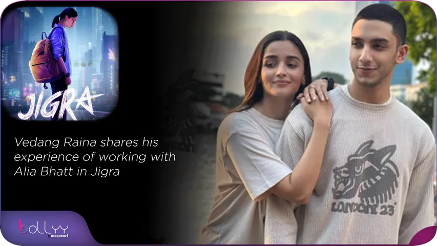 Vedang Raina shares his experience of working with Alia Bhatt in Jigra