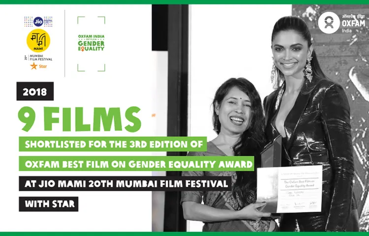 Nine films shortlisted for the third edition of Oxfam Best Film on Gender Equality Award 2018 at Jio MAMI 20th Mumbai Film Festival with Star