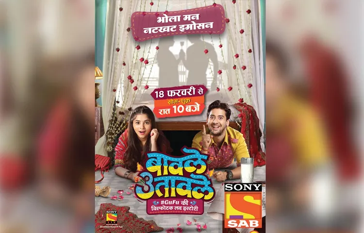 Baavle Utaavle: Ek Visfotak Love Story To Go On Air On Sony Sab Soon