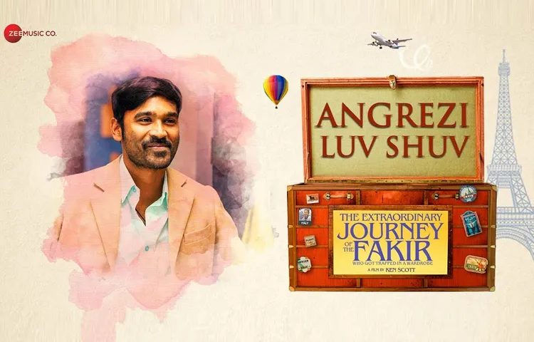 Angrezi-Luv-Shuv,-The-New-Song-From-Dhanush’s-Hollywood-Debut,-The-Extraordinary-Journey-Of-The-Fakir,-Will-Leave-You-Mesmerized